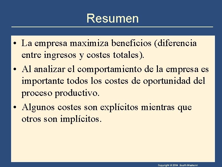 Resumen • La empresa maximiza beneficios (diferencia entre ingresos y costes totales). • Al