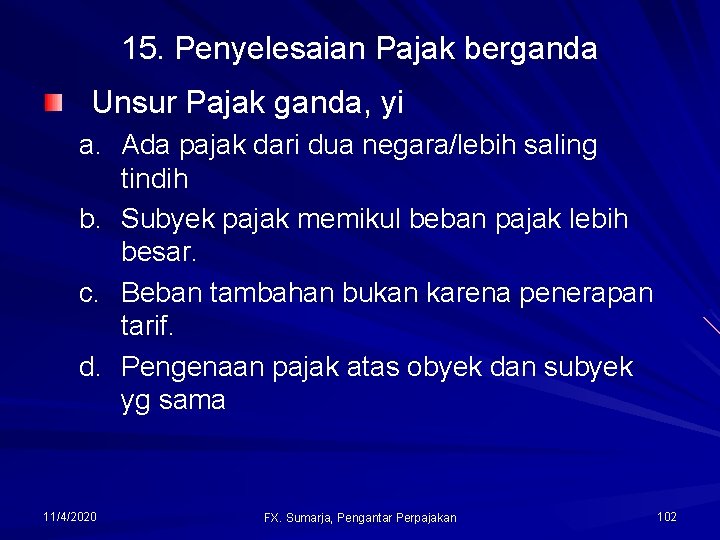 15. Penyelesaian Pajak berganda Unsur Pajak ganda, yi a. Ada pajak dari dua negara/lebih