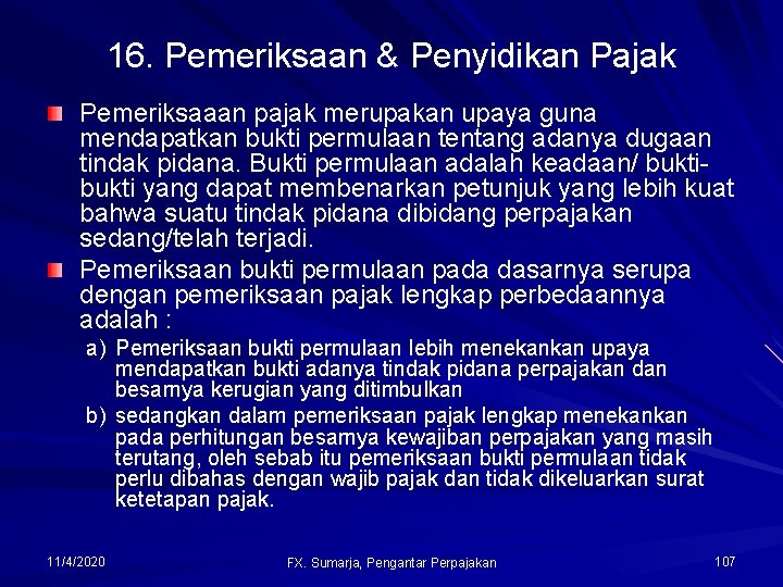 16. Pemeriksaan & Penyidikan Pajak Pemeriksaaan pajak merupakan upaya guna mendapatkan bukti permulaan tentang