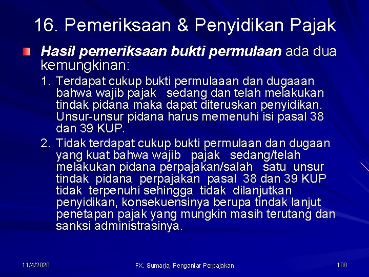 16. Pemeriksaan & Penyidikan Pajak Hasil pemeriksaan bukti permulaan ada dua kemungkinan: 1. Terdapat