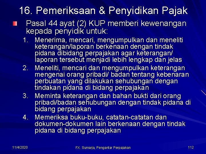 16. Pemeriksaan & Penyidikan Pajak Pasal 44 ayat (2) KUP memberi kewenangan kepada penyidik