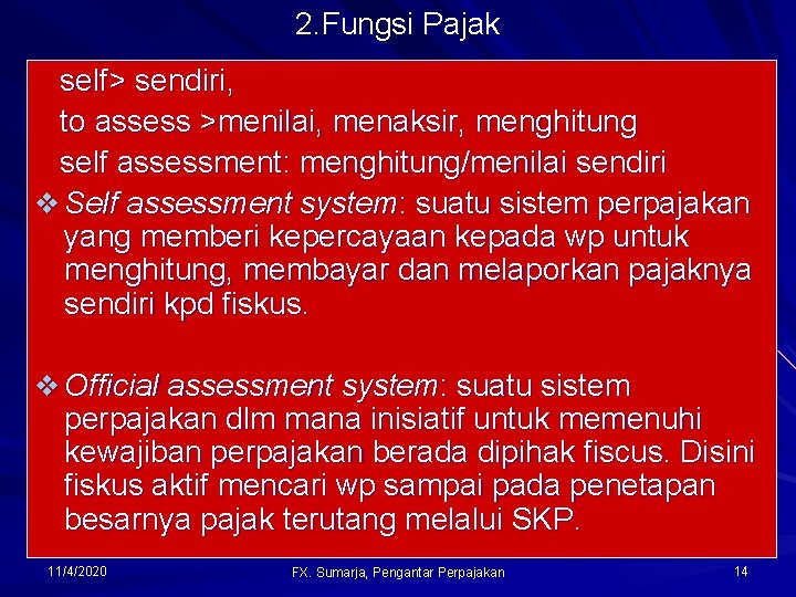 2. Fungsi Pajak self> sendiri, to assess >menilai, menaksir, menghitung self assessment: menghitung/menilai sendiri