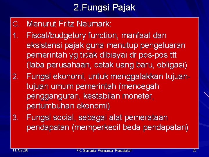 2. Fungsi Pajak C. Menurut Fritz Neumark: 1. Fiscal/budgetory function, manfaat dan eksistensi pajak