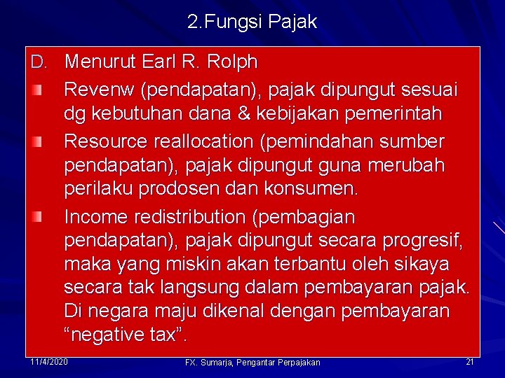 2. Fungsi Pajak D. Menurut Earl R. Rolph Revenw (pendapatan), pajak dipungut sesuai dg