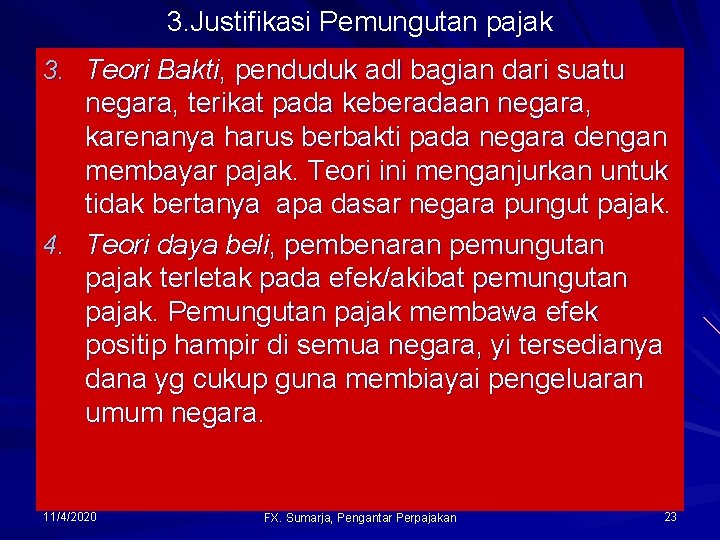 3. Justifikasi Pemungutan pajak 3. Teori Bakti, penduduk adl bagian dari suatu negara, terikat