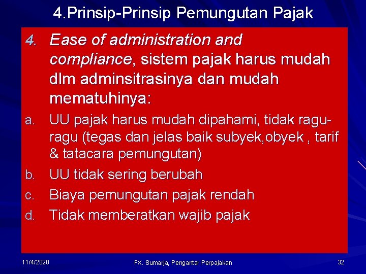4. Prinsip-Prinsip Pemungutan Pajak 4. Ease of administration and compliance, sistem pajak harus mudah