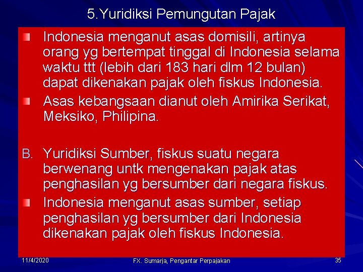 5. Yuridiksi Pemungutan Pajak Indonesia menganut asas domisili, artinya orang yg bertempat tinggal di