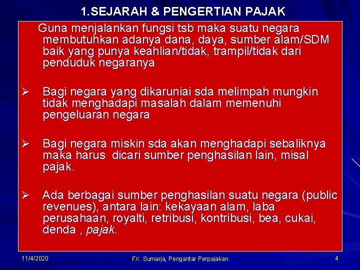 1. SEJARAH & PENGERTIAN PAJAK Guna menjalankan fungsi tsb maka suatu negara membutuhkan adanya