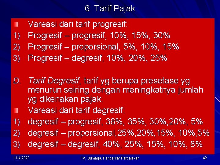 6. Tarif Pajak 1) 2) 3) Vareasi dari tarif progresif: Progresif – progresif, 10%,