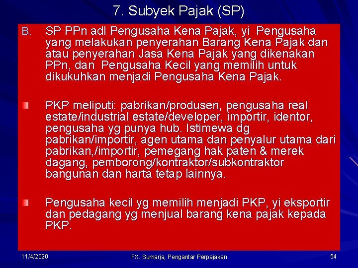 7. Subyek Pajak (SP) B. SP PPn adl Pengusaha Kena Pajak, yi Pengusaha yang