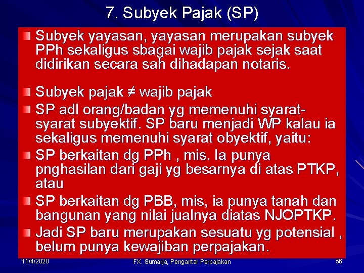 7. Subyek Pajak (SP) Subyek yayasan, yayasan merupakan subyek PPh sekaligus sbagai wajib pajak