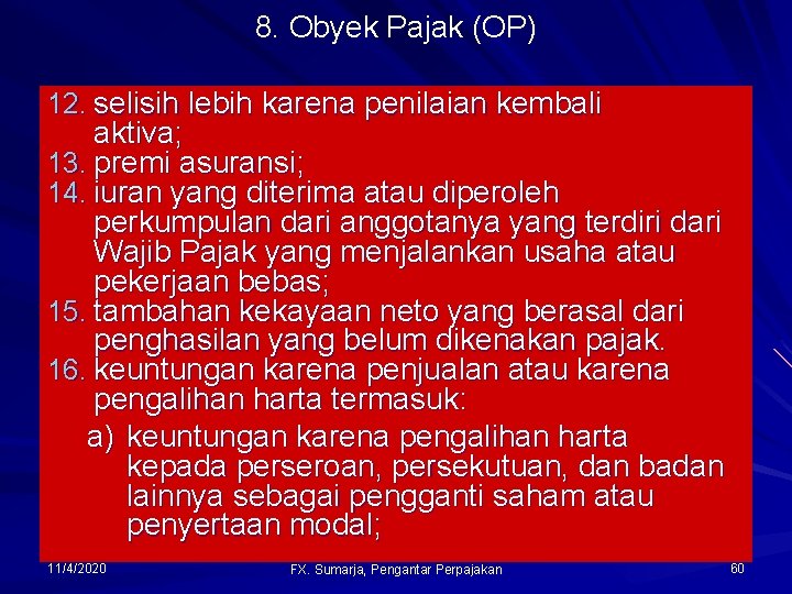 8. Obyek Pajak (OP) 12. selisih lebih karena penilaian kembali aktiva; 13. premi asuransi;