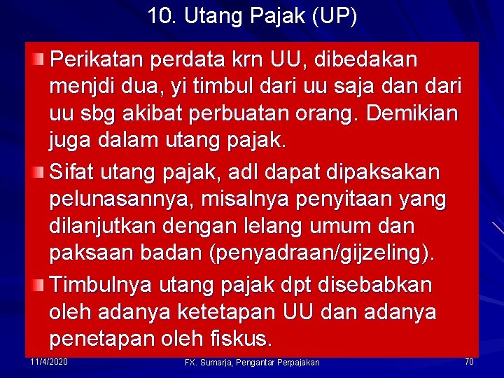 10. Utang Pajak (UP) Perikatan perdata krn UU, dibedakan menjdi dua, yi timbul dari