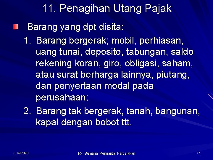 11. Penagihan Utang Pajak Barang yang dpt disita: 1. Barang bergerak; mobil, perhiasan, uang