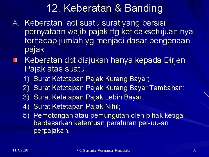 12. Keberatan & Banding A. Keberatan, adl suatu surat yang bersisi pernyataan wajib pajak