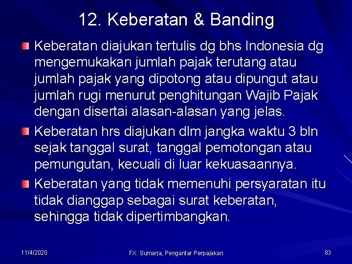 12. Keberatan & Banding Keberatan diajukan tertulis dg bhs Indonesia dg mengemukakan jumlah pajak