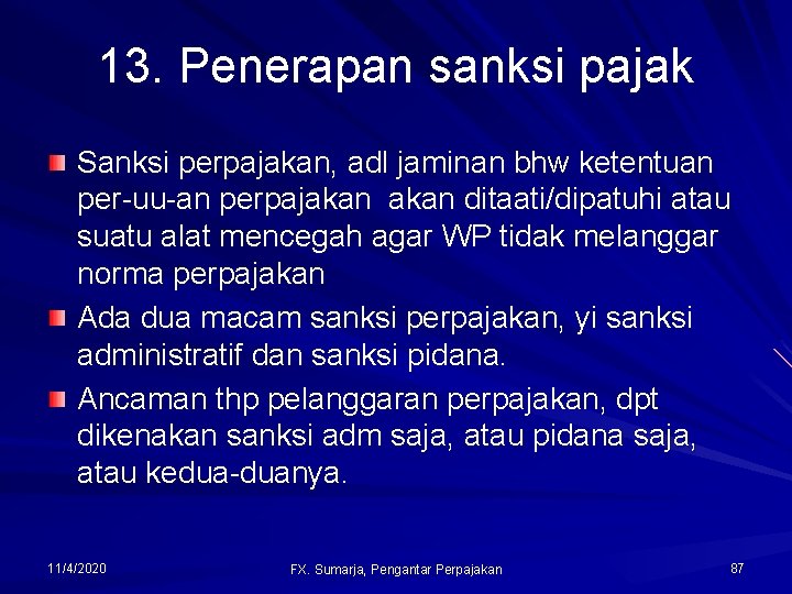 13. Penerapan sanksi pajak Sanksi perpajakan, adl jaminan bhw ketentuan per-uu-an perpajakan ditaati/dipatuhi atau