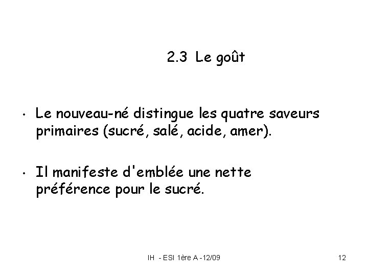 2. 3 Le goût • • Le nouveau-né distingue les quatre saveurs primaires (sucré, 2. 3 Le goût • • Le nouveau-né distingue les quatre saveurs primaires (sucré,