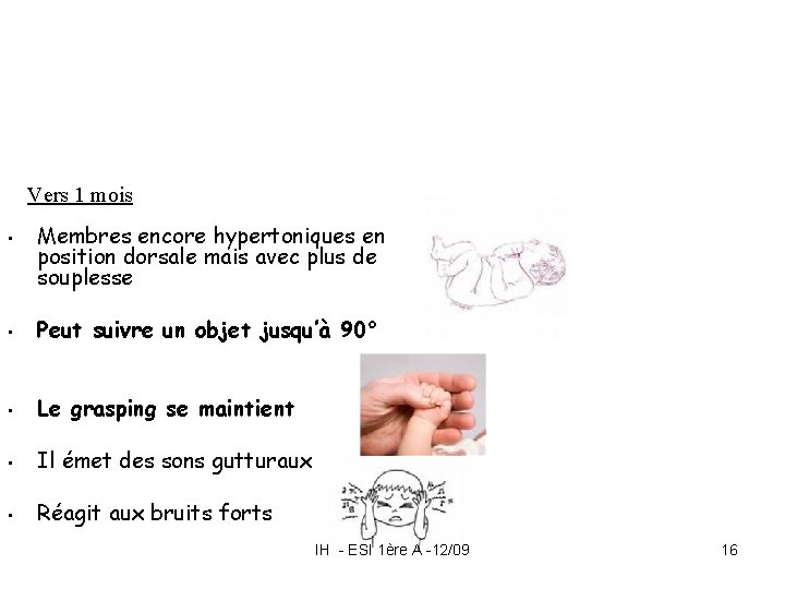 Vers 1 mois • Membres encore hypertoniques en position dorsale mais avec plus de Vers 1 mois • Membres encore hypertoniques en position dorsale mais avec plus de