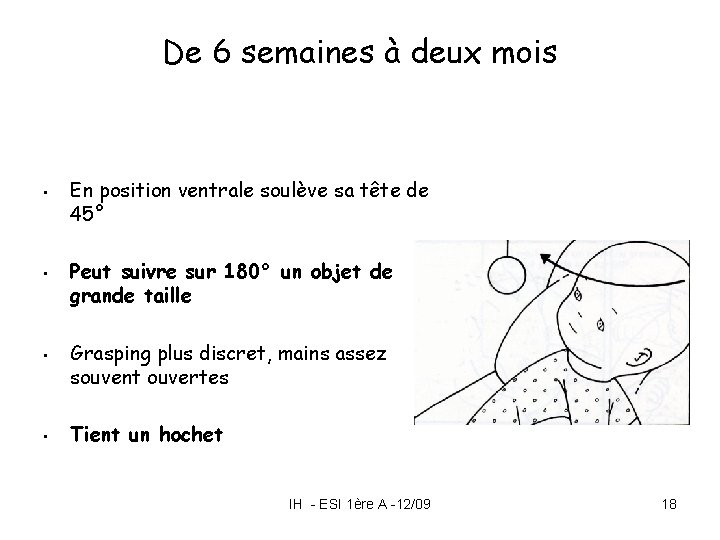 De 6 semaines à deux mois • • En position ventrale soulève sa tête De 6 semaines à deux mois • • En position ventrale soulève sa tête