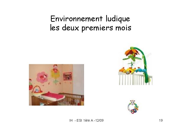 Environnement ludique les deux premiers mois IH - ESI 1ère A -12/09 19 Environnement ludique les deux premiers mois IH - ESI 1ère A -12/09 19