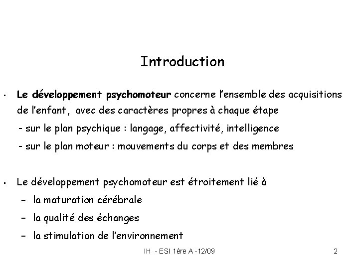 Introduction • Le développement psychomoteur concerne l’ensemble des acquisitions de l’enfant, avec des caractères Introduction • Le développement psychomoteur concerne l’ensemble des acquisitions de l’enfant, avec des caractères