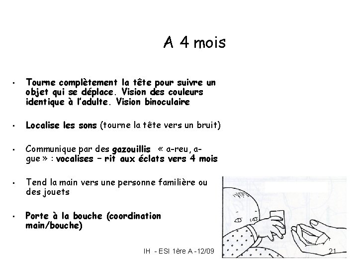 A 4 mois • • • Tourne complètement la tête pour suivre un objet A 4 mois • • • Tourne complètement la tête pour suivre un objet