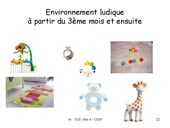 Environnement ludique à partir du 3ème mois et ensuite IH - ESI 1ère A Environnement ludique à partir du 3ème mois et ensuite IH - ESI 1ère A