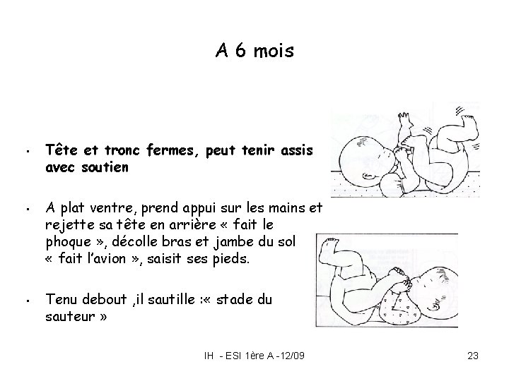 A 6 mois • • • Tête et tronc fermes, peut tenir assis avec A 6 mois • • • Tête et tronc fermes, peut tenir assis avec