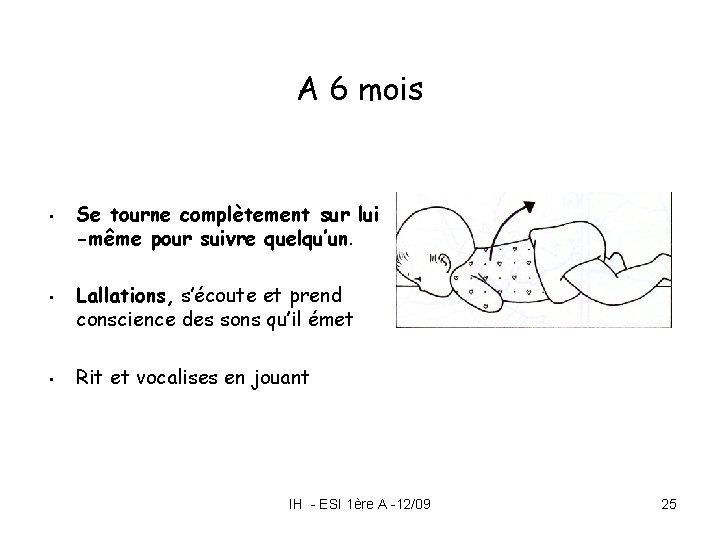 A 6 mois • • • Se tourne complètement sur lui -même pour suivre A 6 mois • • • Se tourne complètement sur lui -même pour suivre