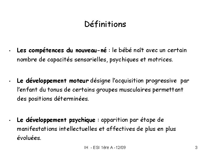 Définitions • Les compétences du nouveau-né : le bébé naît avec un certain nombre Définitions • Les compétences du nouveau-né : le bébé naît avec un certain nombre