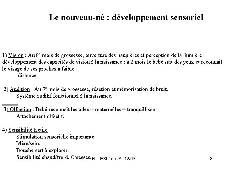 Le nouveau-né : développement sensoriel 1) Vision : Au 8 e mois de grossesse, Le nouveau-né : développement sensoriel 1) Vision : Au 8 e mois de grossesse,