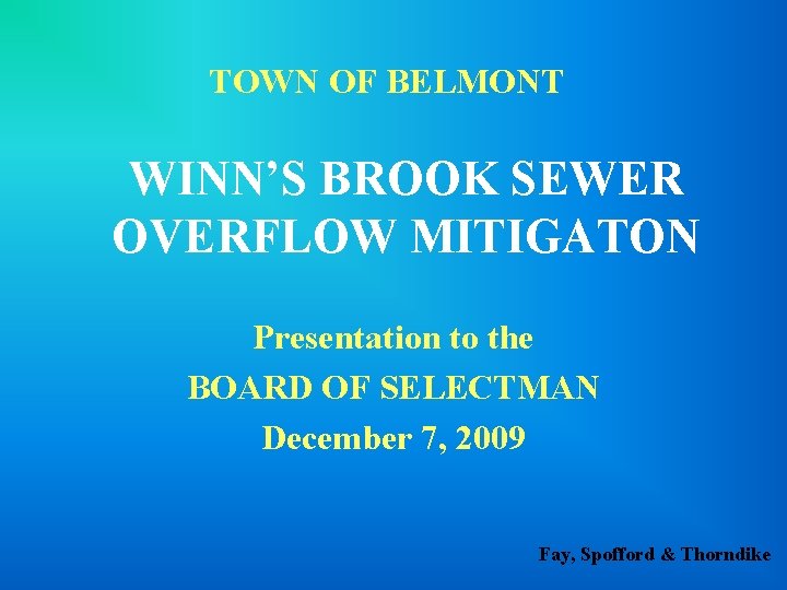 TOWN OF BELMONT WINN’S BROOK SEWER OVERFLOW MITIGATON Presentation to the BOARD OF SELECTMAN