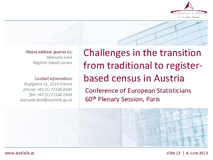 Please address queries to: Manuela Lenk Register based census Contact information: Guglgasse 13, 1110