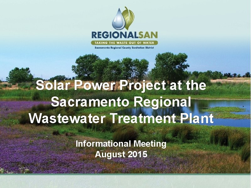 Solar Power Project at the Sacramento Regional Wastewater Treatment Plant Informational Meeting August 2015