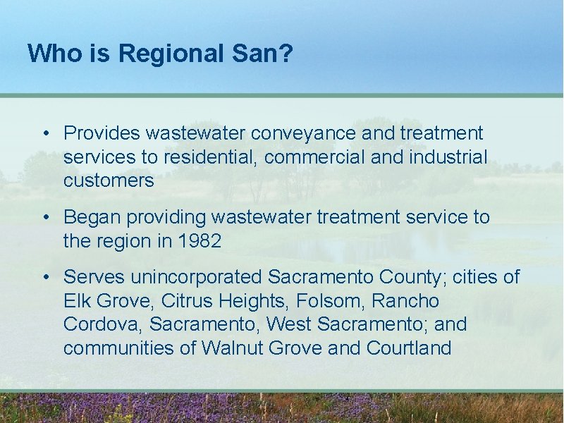 Who is Regional San? • Provides wastewater conveyance and treatment services to residential, commercial