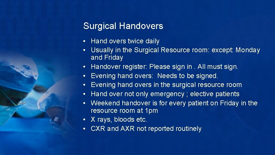 Surgical Handovers • Hand overs twice daily • Usually in the Surgical Resource room: