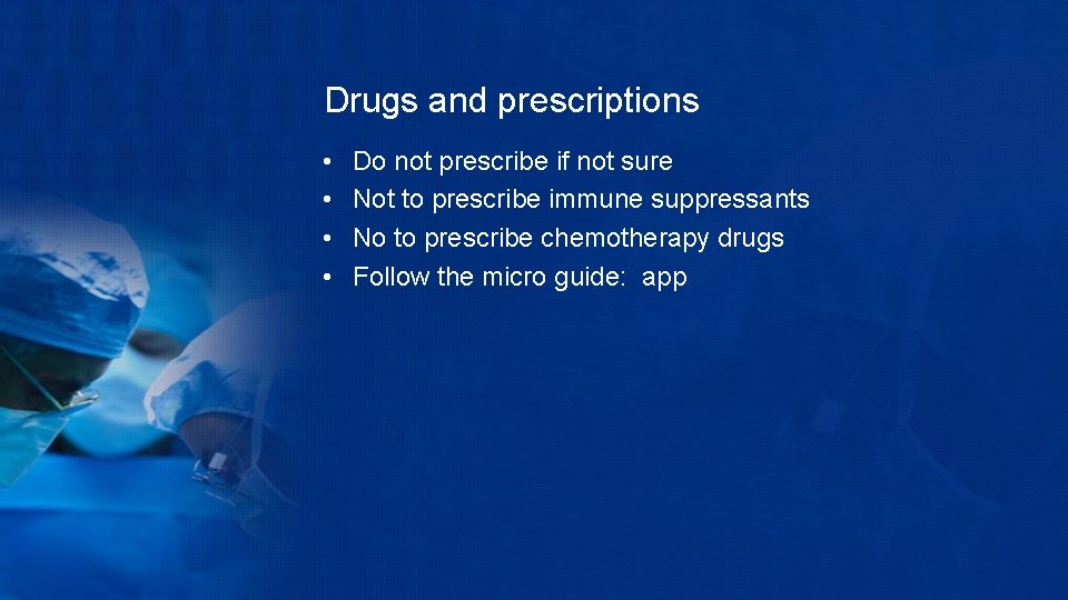 Drugs and prescriptions • • Do not prescribe if not sure Not to prescribe