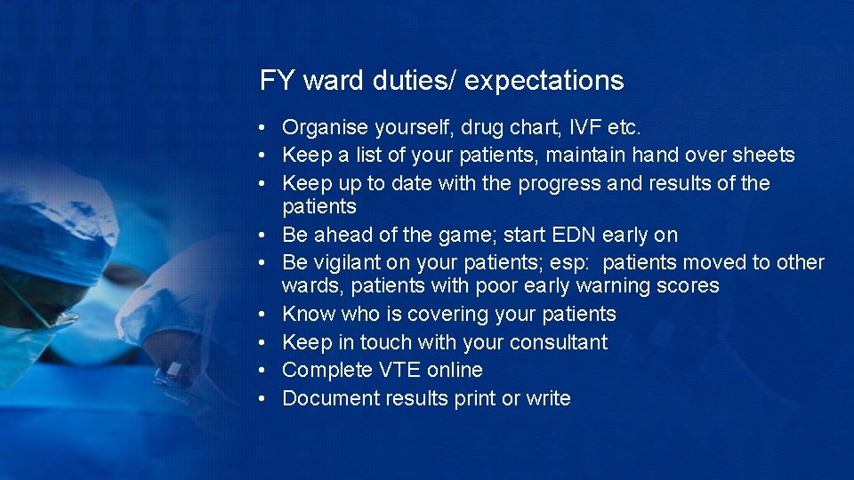 FY ward duties/ expectations • Organise yourself, drug chart, IVF etc. • Keep a
