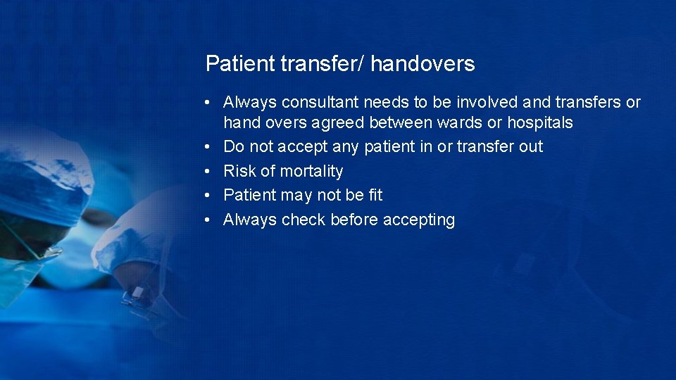 Patient transfer/ handovers • Always consultant needs to be involved and transfers or hand