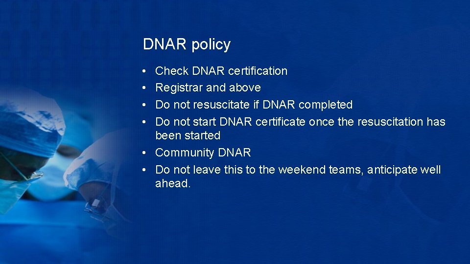 DNAR policy • • Check DNAR certification Registrar and above Do not resuscitate if