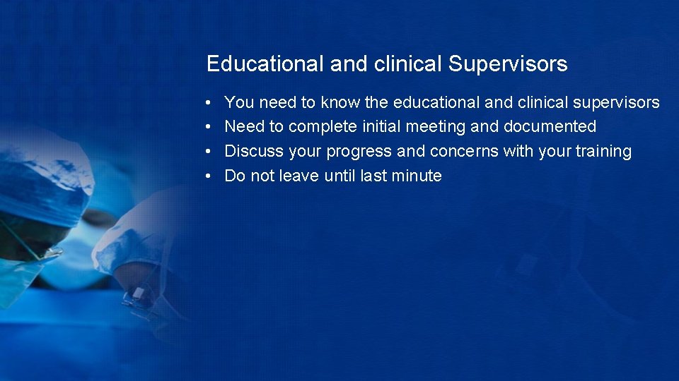 Educational and clinical Supervisors • • You need to know the educational and clinical