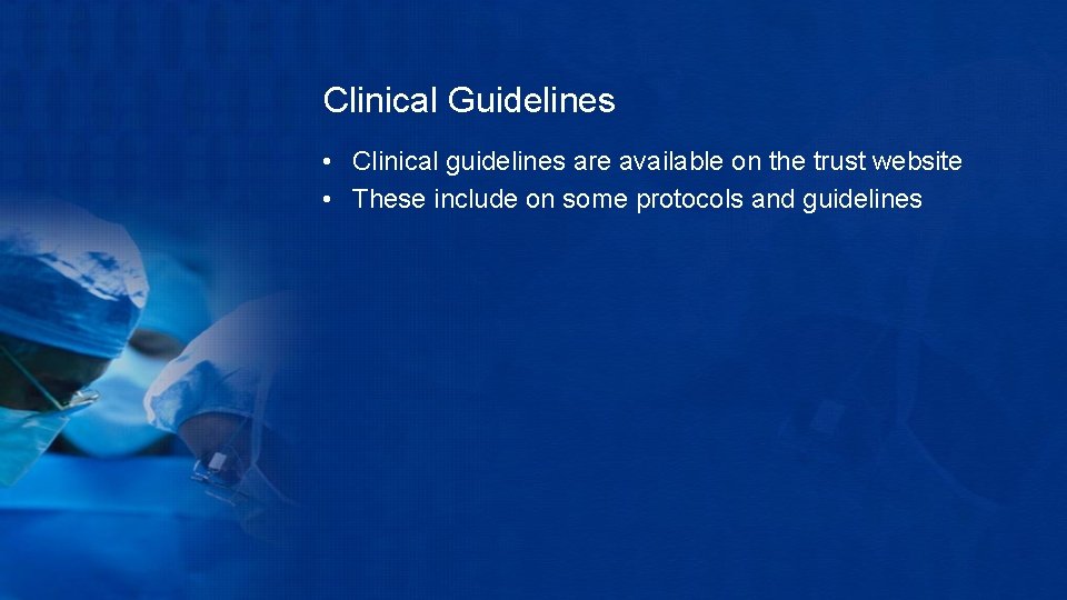 Clinical Guidelines • Clinical guidelines are available on the trust website • These include