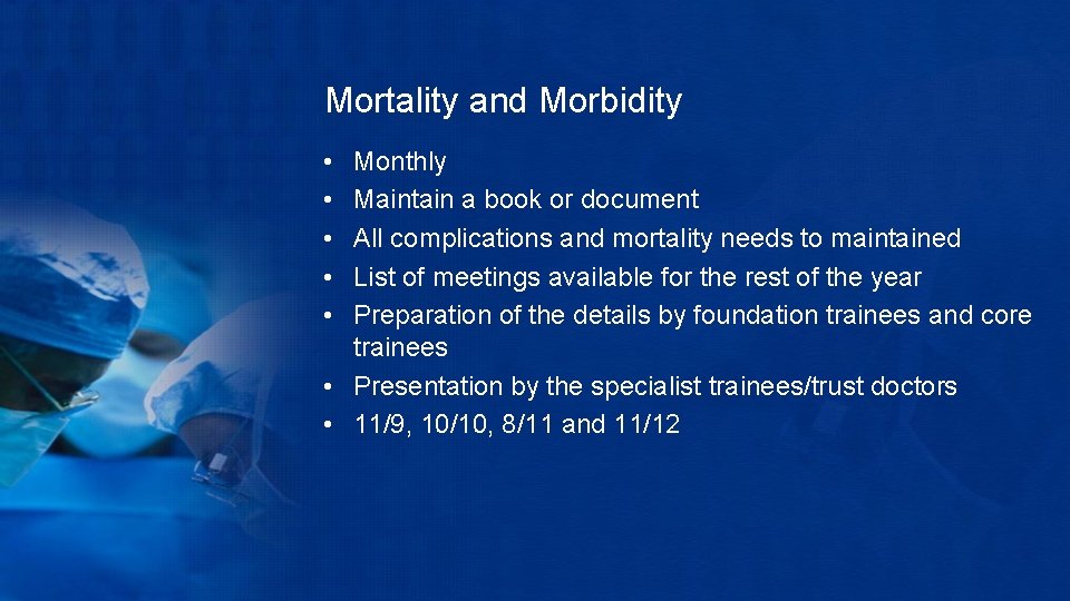 Mortality and Morbidity • • • Monthly Maintain a book or document All complications