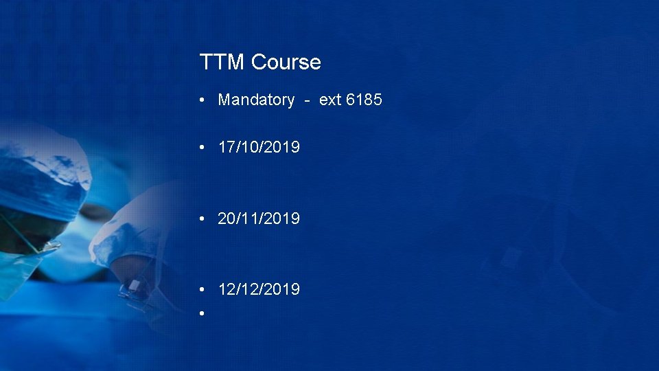 TTM Course • Mandatory - ext 6185 • 17/10/2019 • 20/11/2019 • 12/12/2019 •