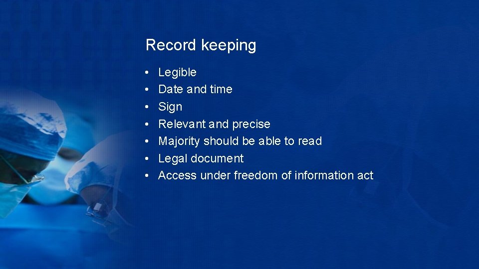 Record keeping • • Legible Date and time Sign Relevant and precise Majority should