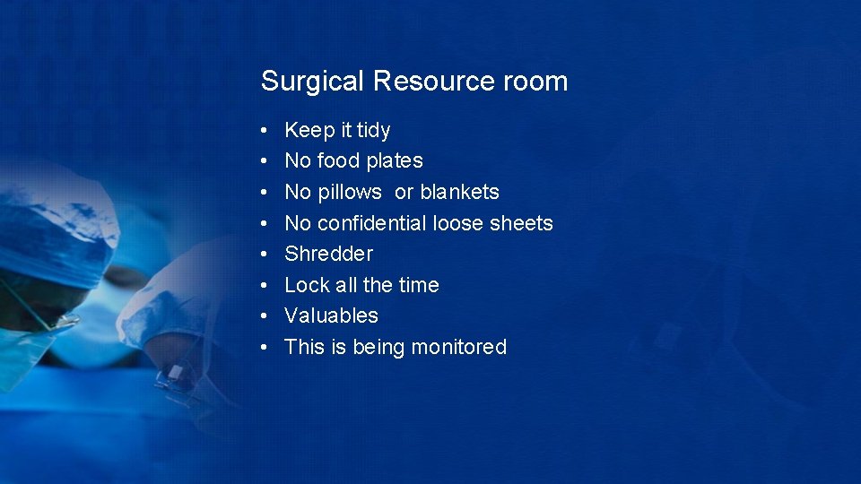 Surgical Resource room • • Keep it tidy No food plates No pillows or