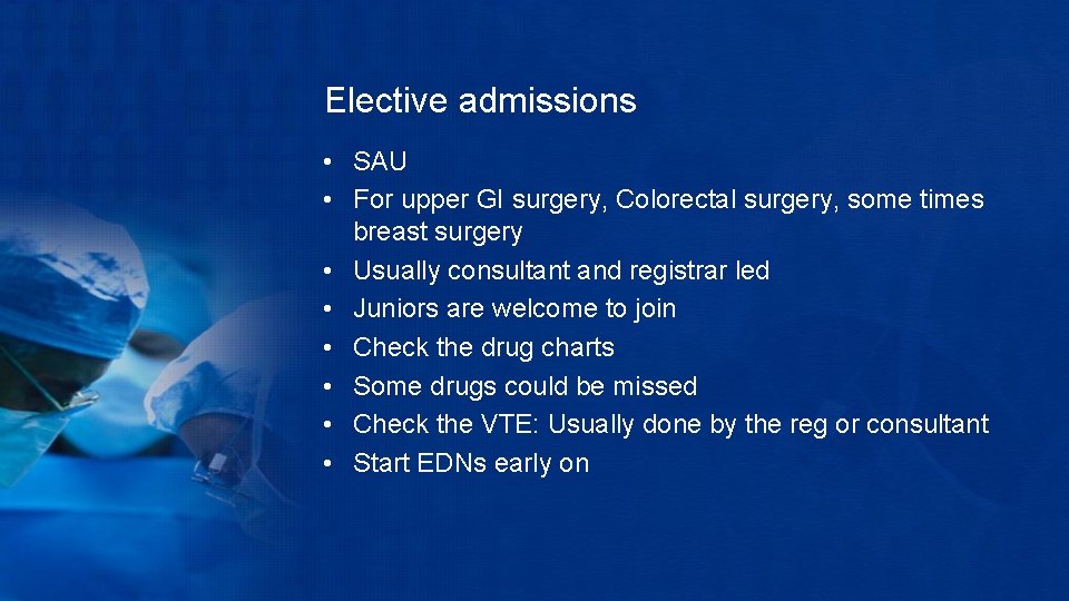 Elective admissions • SAU • For upper GI surgery, Colorectal surgery, some times breast