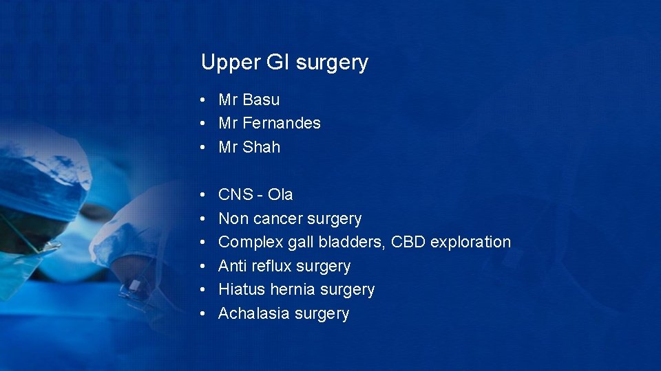 Upper GI surgery • Mr Basu • Mr Fernandes • Mr Shah • •