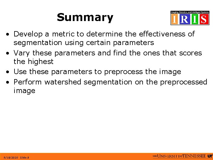 Summary • Develop a metric to determine the effectiveness of segmentation using certain parameters